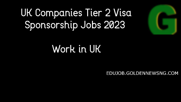 UK Companies Tier 2 Visa Sponsorship Jobs 2023 | Work in UK