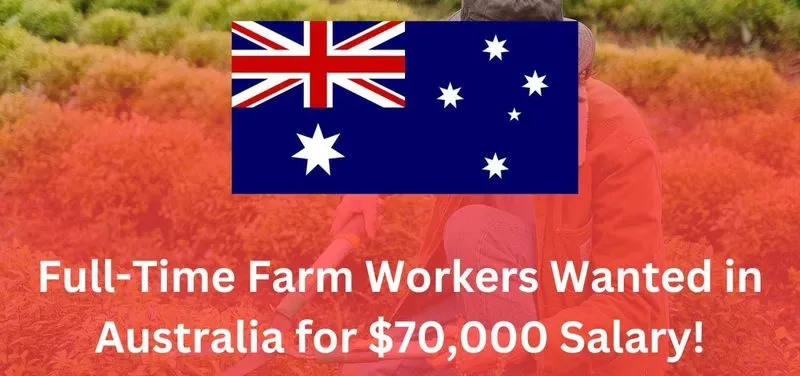 Full-Time Farm Workers Wanted in Australia for $70,000 Salary!