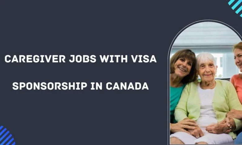 How to get Caregiver Jobs in Canada with Visa Sponsorship 2024